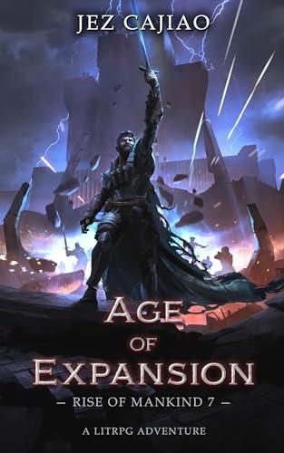 Age of Expansion: A Dungeon Core Dark LitRPG Adventure (Rise of Mankind Book 7) book cover