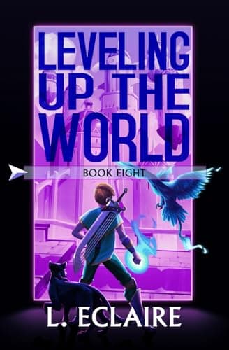 Leveling Up The World 8: A LitRPG Adventure