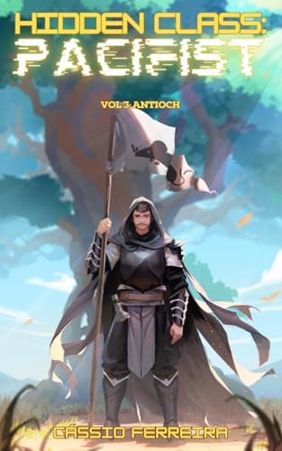Hidden Class: Pacifist 3: Antioch [A LitRPG Adventure]