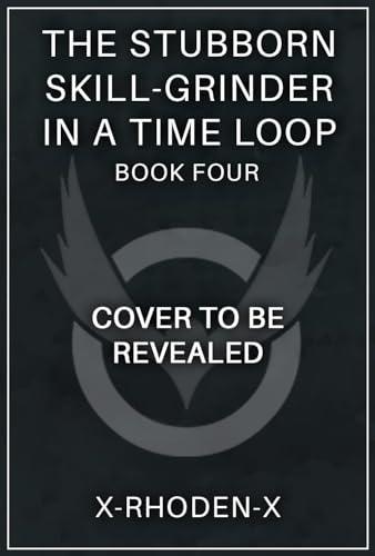The Stubborn Skill-Grinder In a Time Loop 4: A LitRPG Adventure book cover