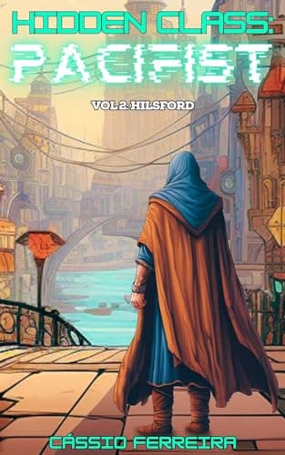 Hidden Class: Pacifist 2: Hilsford: [A Clean, Non-Combat VRMMO LitRPG Adventure]