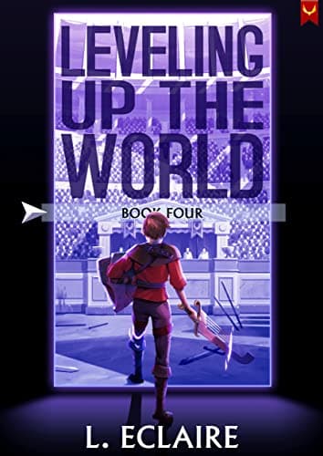 Leveling Up The World 4: A LitRPG Adventure