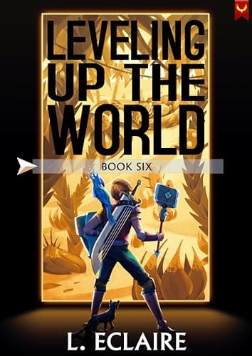Leveling Up The World 6: A LitRPG Adventure