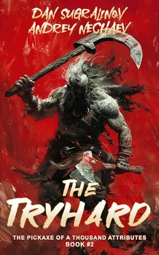 The Tryhard - The Pickaxe of a Thousand Attributes Book #2 (A LitRPG series) book cover
