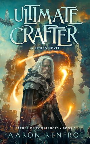 Ultimate Crafter, a LitRPG Novel: Father of Constructs: Book 5 book cover